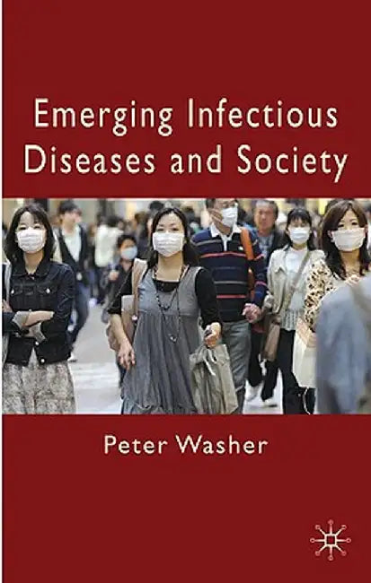 Emerging Infectious Diseases and Society by P. Washer