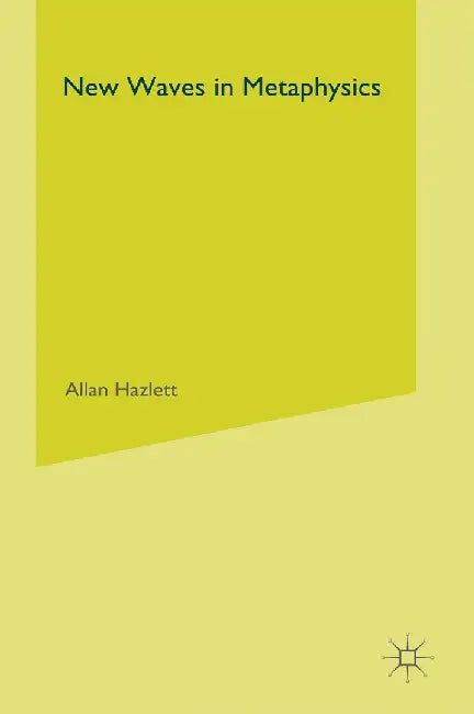 New Waves in Metaphysics by A. Hazlett