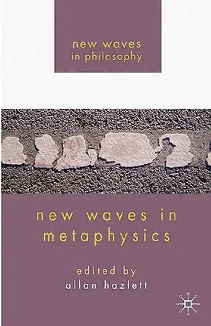 New Waves in Metaphysics by A. Hazlett