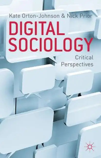 Digital Sociology: Critical Perspectives by K. Orton-Johnson