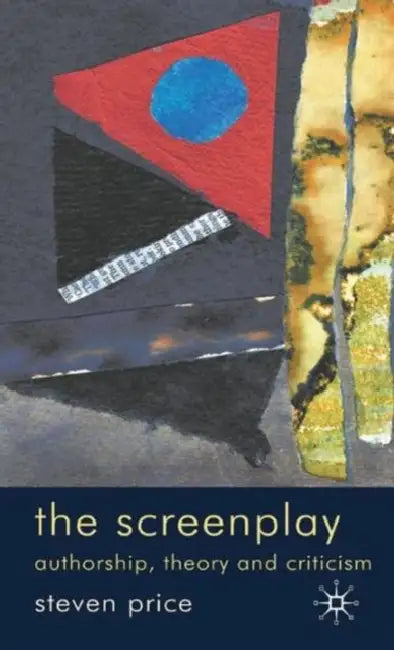 The Screenplay: Authorship, Theory and Criticism by Steven Price