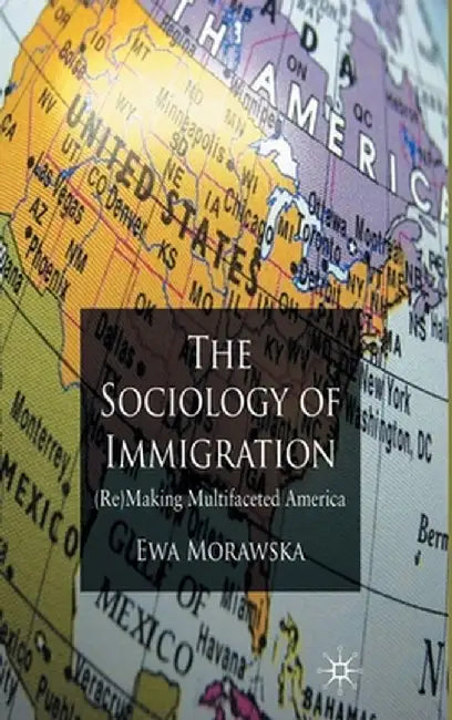 A Sociology of Immigration: (re)Making Multifaceted America by E. Morawska
