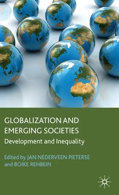 Globalization and Emerging Societies: Development and Inequality by Jan Nederveen Pieterse