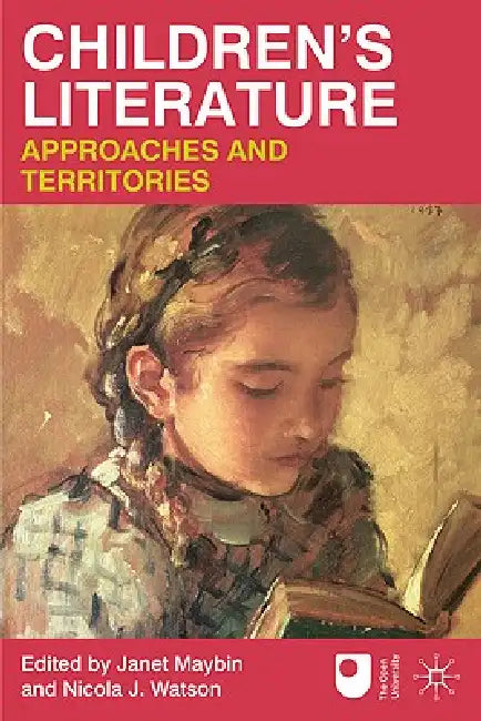 Children's Literature: Approaches and Territories by Janet Maybin, Nicola J. Watson