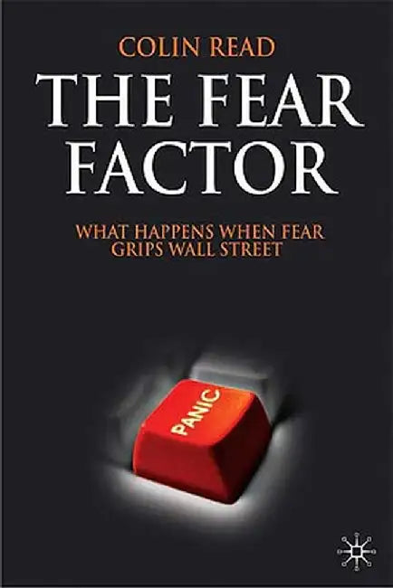 The Fear Factor: What Happens When Fear Grips Wall Street by C. Read