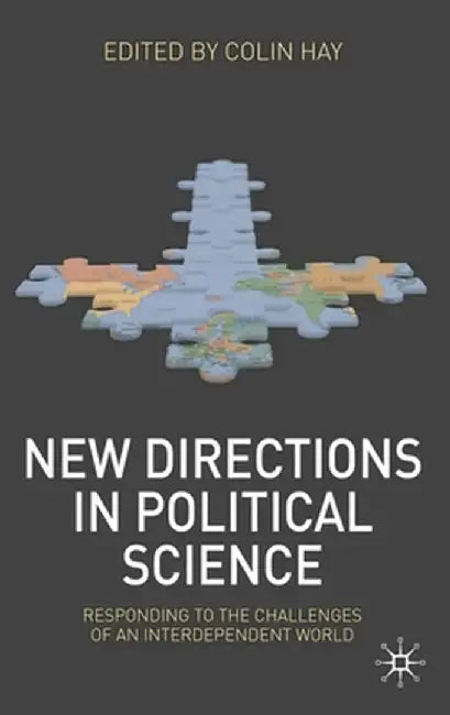 New Directions in Political Science: Responding to the Challenges of an Interdependent World by C. Hay