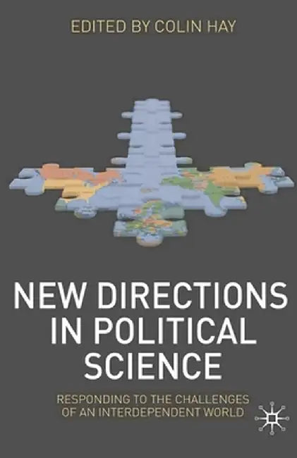 New Directions in Political Science: Responding to the Challenges of an Interdependent World by C. Hay