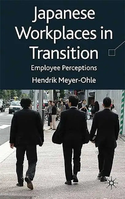 Japanese Workplaces in Transition: Employee Perceptions by H. Meyer-Ohle
