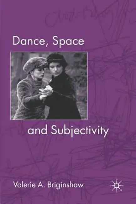 Dance, Space and Subjectivity by V. Briginshaw