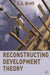 Reconstructing Development Theory: International Inequality, Institutional Reform and Social Emancipation by E. a. Brett