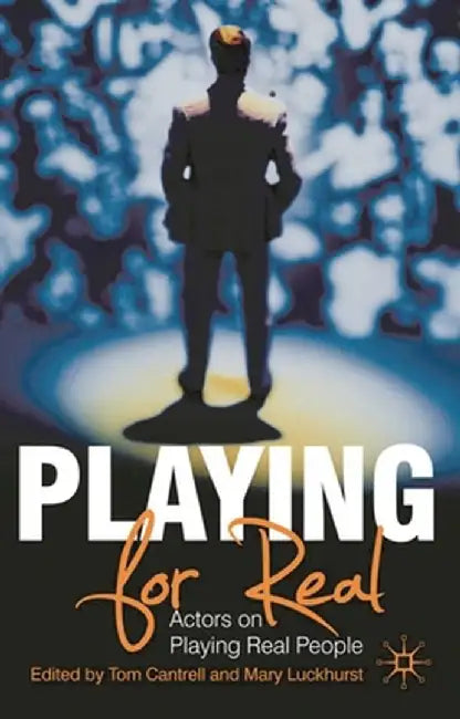 Playing for Real: Actors on Playing Real People by Tom Cantrell