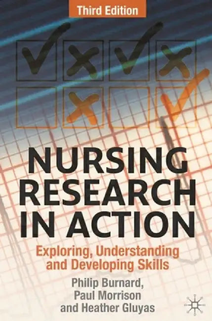 Nursing Research in Action: Exploring, Understanding and Developing Skills by Philip Burnard