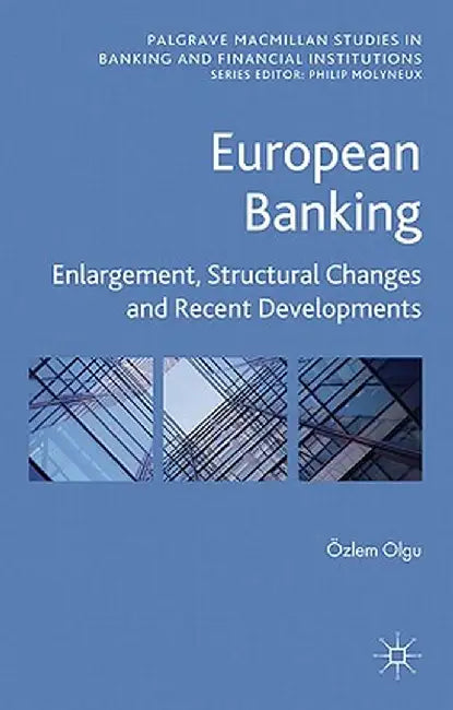 European Banking: Enlargement, Structural Changes and Recent Developments by Ö. Olgu