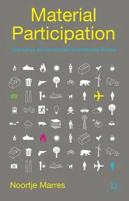 Material Participation: Technology, the Environment and Everyday Publics by N. Marres