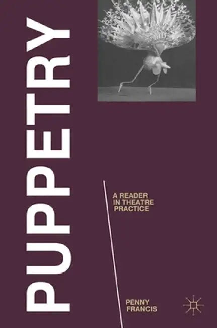 Puppetry: A Reader in Theatre Practice by Penny Francis