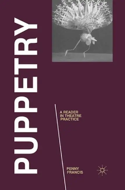 Puppetry: A Reader in Theatre Practice by Penny Francis