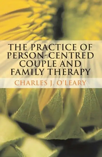 The Practice of Person-Centred Couple and Family Therapy by Charles O'Leary