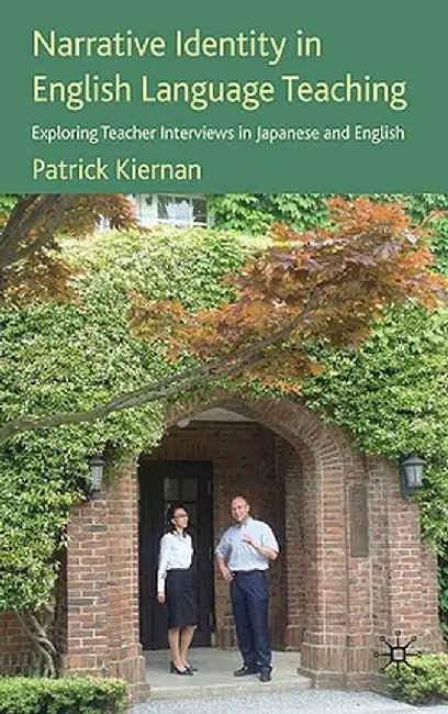 Narrative Identity in English Language Teaching: Exploring Teacher Interviews in Japanese and English by P. Kiernan