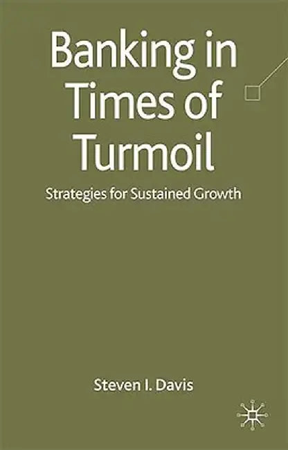 Banking in Turmoil: Strategies for Sustainable Growth by S. Davis