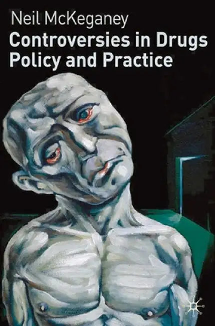 Controversies in Drugs Policy and Practice by N. McKeganey