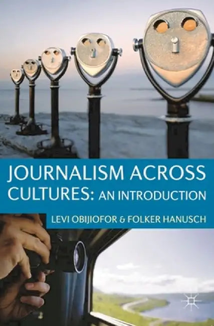 Journalism Across Cultures: An Introduction by Levi Obijiofor