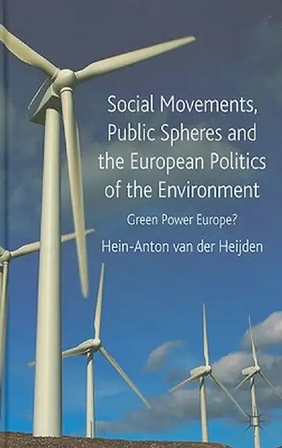 Social Movements, Public Spheres and the European Politics of the Environment: Green Power Europe? by Kenneth A. Loparo