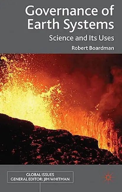 Governance of Earth Systems: Science and Its Uses by R. Boardman