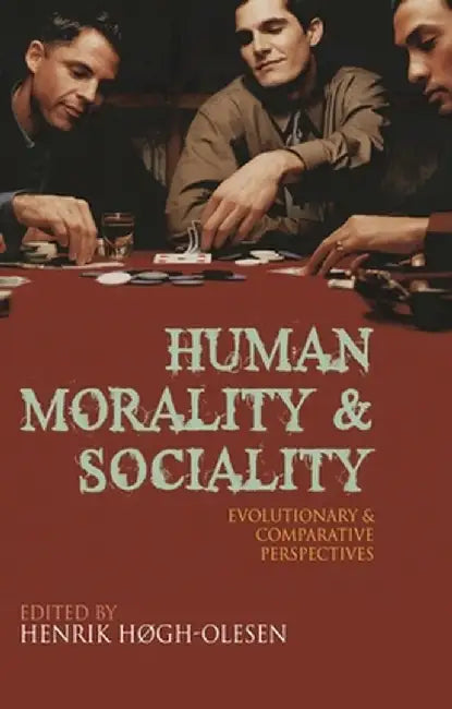 Human Morality and Sociality: Evolutionary and Comparative Perspectives by Henrik Hogh-Olesen