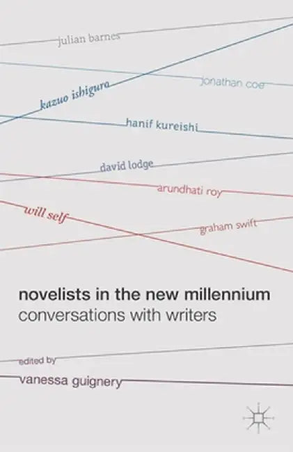 Novelists in the New Millennium: Conversations with Writers by Vanessa Guignery