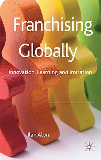 Franchising Globally: Innovation, Learning and Imitation by I. Alon