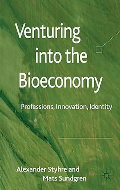 Venturing Into the Bioeconomy: Professions, Innovation, Identity by A. Styhre