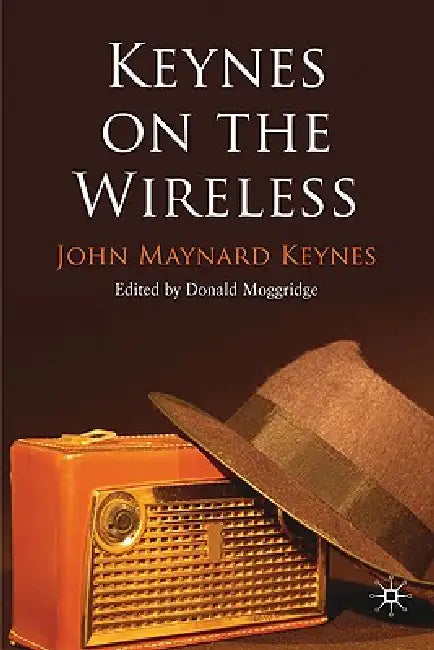 Keynes on the Wireless by J. Keynes, D. Moggridge