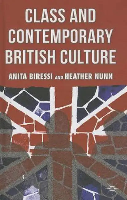 Class and Contemporary British Culture by A. Biressi