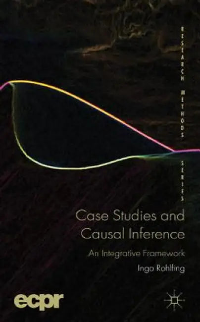 Case Studies and Causal Inference: An Integrative Framework by I. Rohlfing