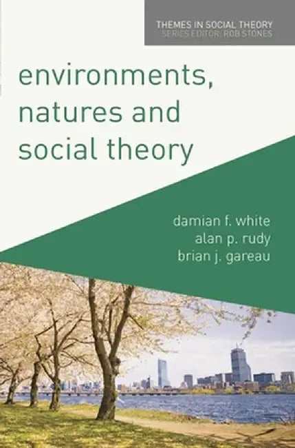 Environments, Natures and Social Theory: Towards a Critical Hybridity by Damian White