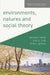 Environments, Natures and Social Theory: Towards a Critical Hybridity by Damian White