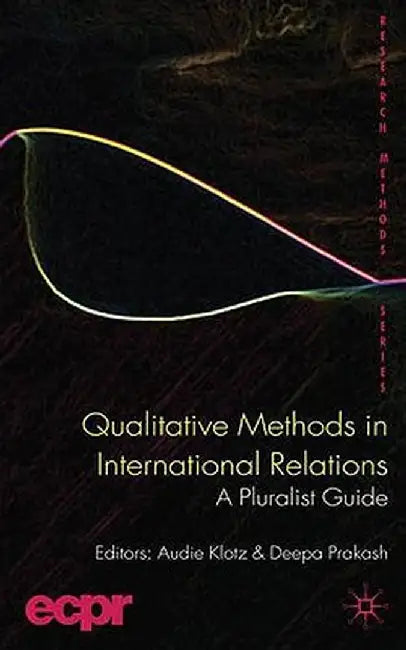 Qualitative Methods in International Relations: A Pluralist Guide by A. Klotz