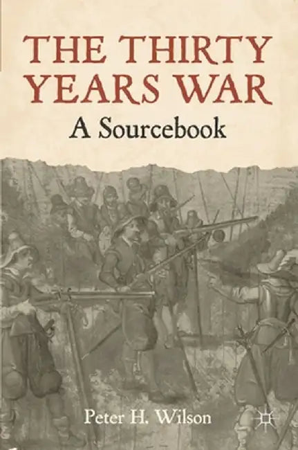 The Thirty Years War: A Sourcebook by Peter Wilson