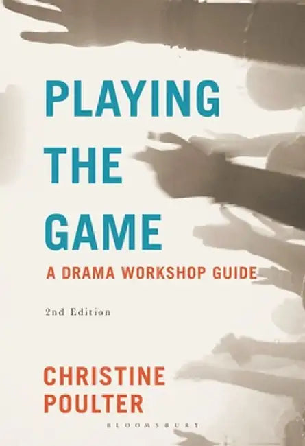 Playing the Game: A Drama Workshop Guide by Christine Poulter