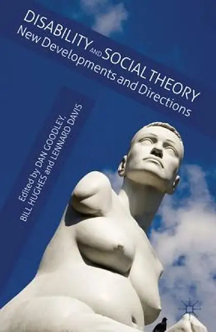 Disability and Social Theory: New Developments and Directions by D. Goodley