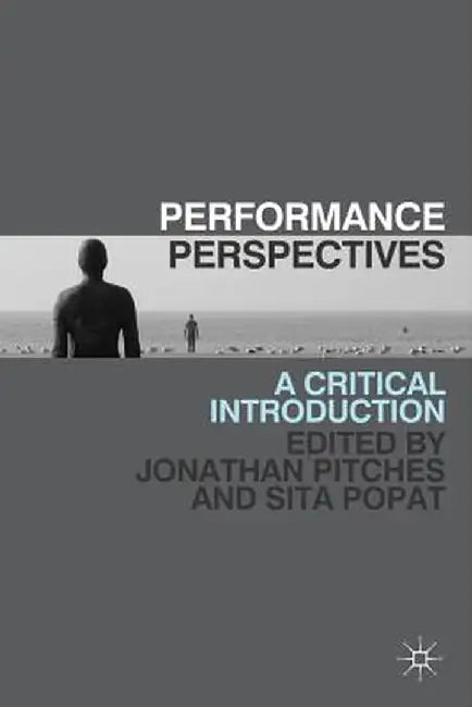 Performance Perspectives: A Critical Introduction by J. Pitches