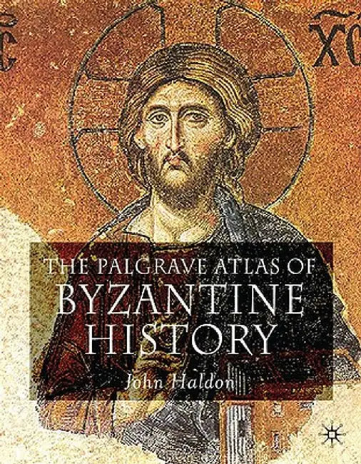 The Palgrave Atlas of Byzantine History by J. Haldon