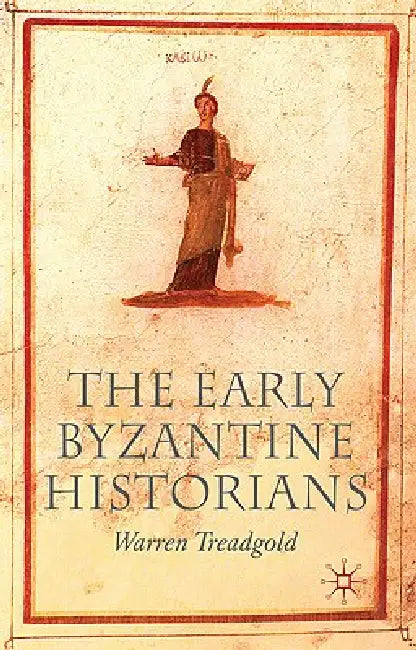 The Early Byzantine Historians by W. Treadgold