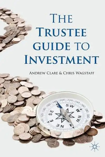 The Trustee Guide to Investment by A. Clare