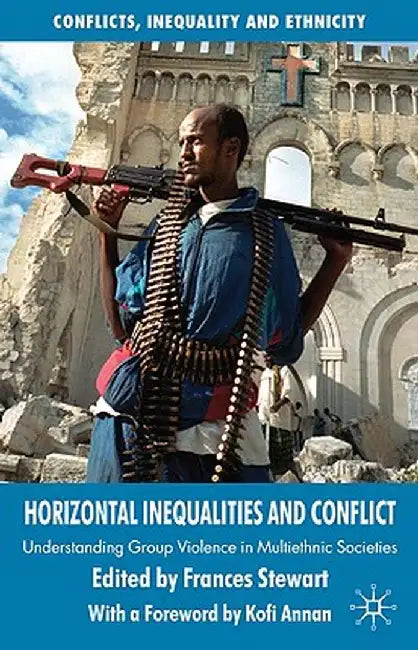 Horizontal Inequalities and Conflict: Understanding Group Violence in Multiethnic Societies by F. Stewart