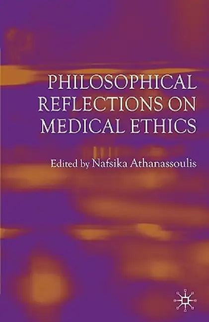 Philosophical Reflections on Medical Ethics by N. Athanassoulis