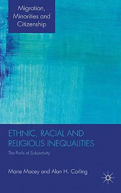 Ethnic, Racial and Religious Inequalities: The Perils of Subjectivity by M. Macey