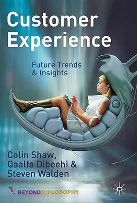 Customer Experience: Future Trends and Insights by C. Shaw