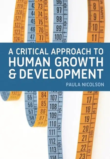 A Critical Approach to Human Growth and Development: A Textbook for Social Work Students and Practitioners by Paula Nicolson