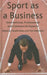 Sport as a Business: International, Professional and Commercial Aspects by H. Dolles